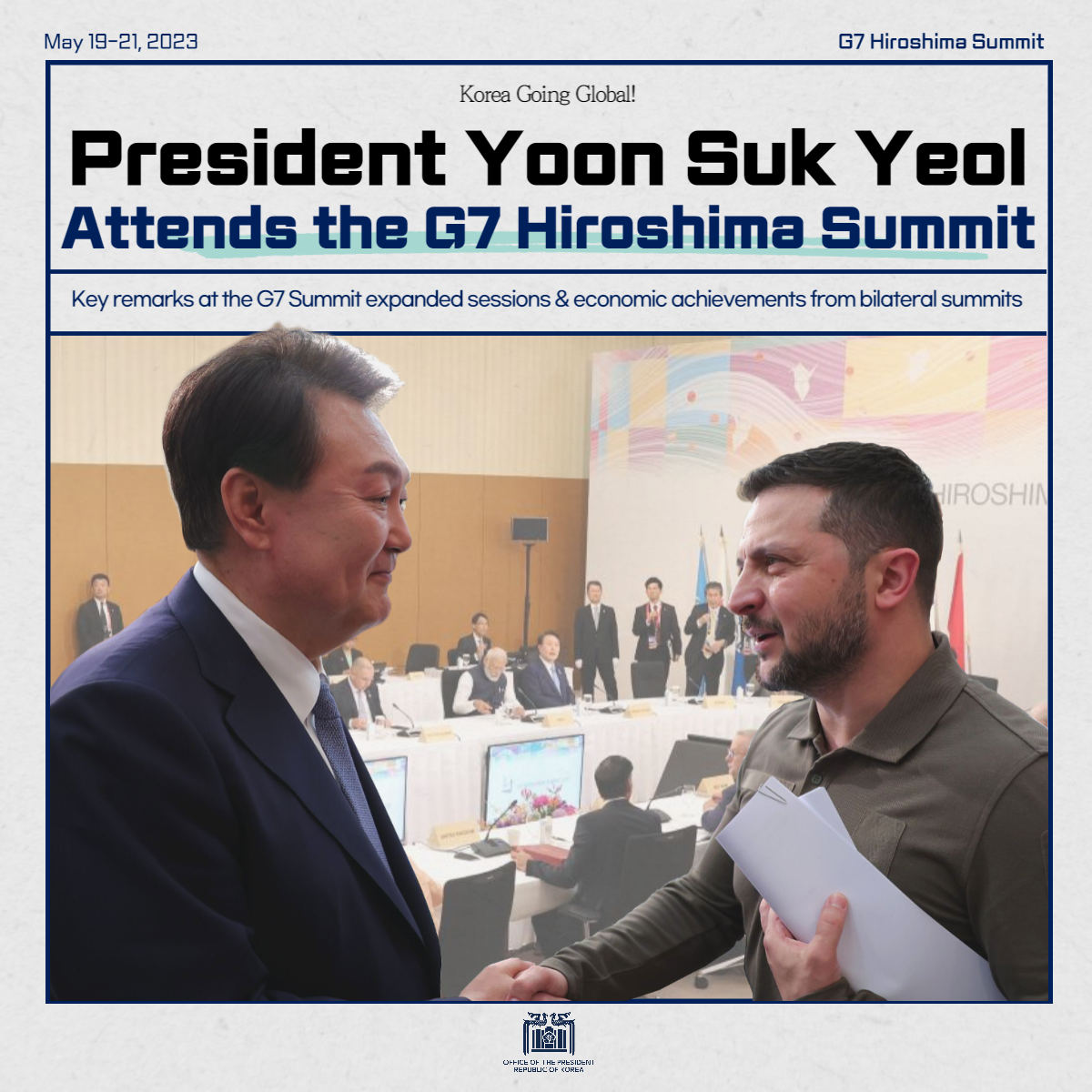 Korea Going Global! President Yoon Suk Yeol Attends the G7 Hiroshima Summit